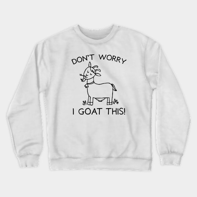 I Goat This Crewneck Sweatshirt by LuckyFoxDesigns